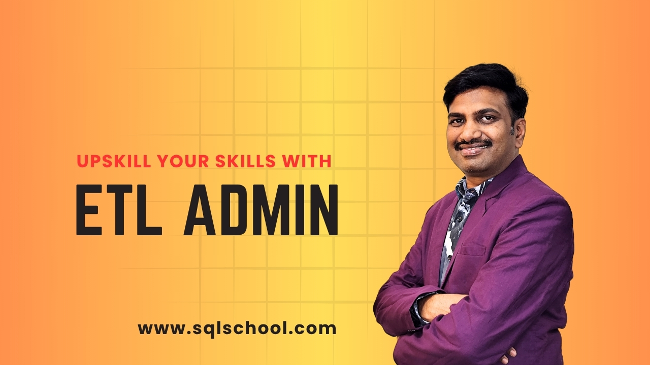 Upskill Your Skills with ETL Admin | SQL School Hyderabad – Hands-on Training with Real-Time Projects