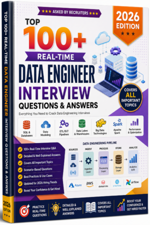 100+ Real-Time Data Engineer Interview Questions & Answers (2026 Edition)